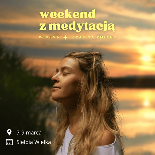 Weekend z medytacją - Sielpia Wielka, 7 - 9 marca 2025