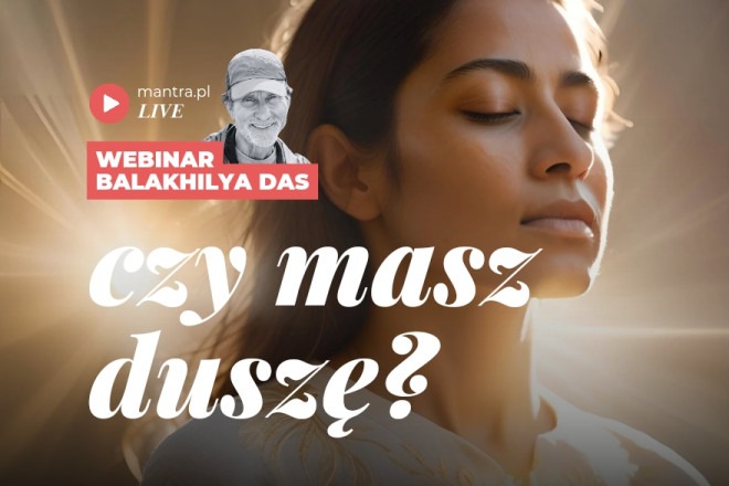 LIVE z Balakhilya das: Czy masz duszę?