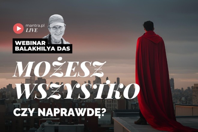 LIVE z Balakhilya das: Możesz wszystko! Czy naprawdę?