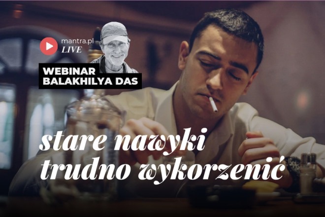 LIVE z Balakhilya das: Stare nawyki trudno wykorzenić