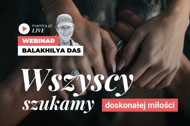 LIVE z Balakhilya das: Wszyscy szukamy doskonałej miłości